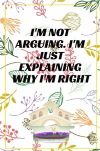 I'm Not Arguing. I'm Just Explaining Why I'm Right