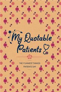 My Quotable Patients, The Funniest Things Patients Say