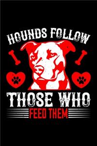 Hounds Follow Those Who Feed Them
