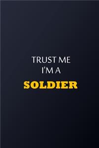 Trust Me I'm A Soldier Notebook - Funny Soldier Gift
