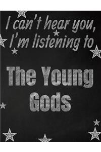 I can't hear you, I'm listening to The Young Gods creative writing lined notebook