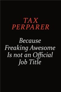 Tax Perparer Because Freaking Awesome Is Not An Official Job Title: Career journal, notebook and writing journal for encouraging men, women and kids. A framework for building your career.