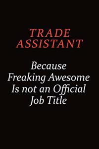 Trade Assistant Because Freaking Awesome Is Not An Official Job Title