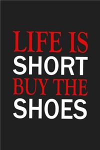Life Is Short Buy The Shoes