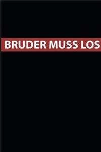 Bruder Muss Los