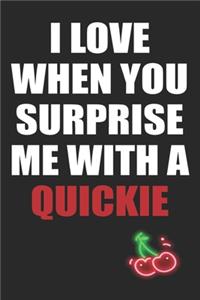 I Love When You Surprise Me With A Quickie
