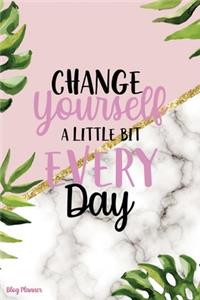 Change Yourself A Little Bit Every Day