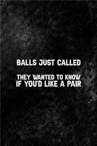 Balls Just Called. They Wanted To Know If You'd Like A Pair