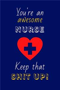 You're An Awesome Nurse, Keep That Shit Up!