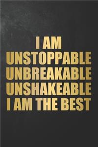 I Am Unstoppable Unbreakable Unshakeable I Am The Best