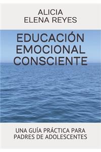 Educación Emocional Consciente: Una Guía Práctica Para Padres de Adolescentes