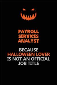 Payroll Services Analyst Because Halloween Lover Is Not An Official Job Title