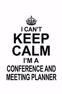 I Can't Keep Calm I'm A Conference And Meeting Planner