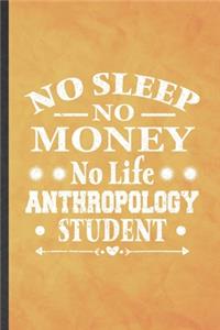 No Sleep No Money No Life Anthropology Student