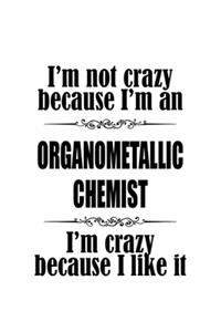 I'm Not Crazy Because I'm An Organometallic Chemist I'm Crazy Because I like It