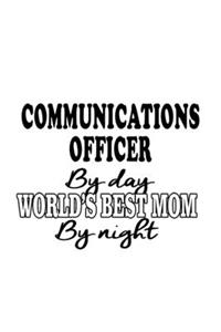 Communications Officer By Day World's Best Mom By Night