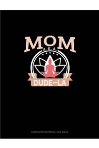 Mom Aka Dude-La