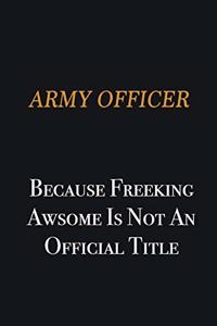 Army officer because freeking awsome is not an official title