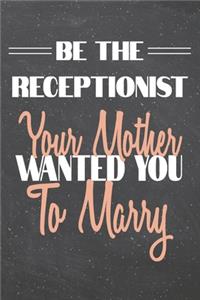Be The Receptionist Your Mother Wanted You To Marry