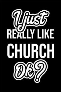 I Just Really Like Church Ok?
