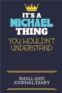It's A Michael Thing You Wouldn't Understand Small (6x9) Journal/Diary