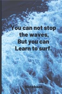 You can not stop the waves, But you can learn to surf - Notebook