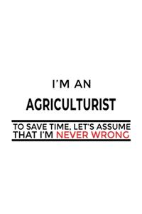 I'm An Agriculturist To Save Time, Let's Assume That I'm Never Wrong
