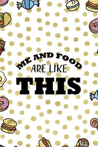 Me And Food Are Like This