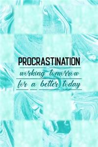 Procrastination Working Tomorrow For A Better Today