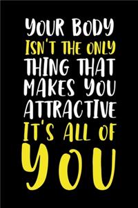 Your Body Isn't The Only Thing That Makes you Attractive It's All Of You