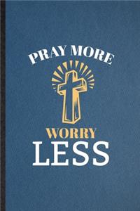 Pray More Worry Less