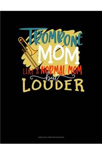 Trombone Mom Like A Normal Mom But Louder