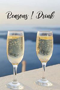Reasons I Drink