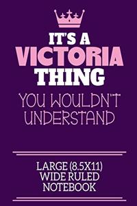 It's A Victoria Thing You Wouldn't Understand Large (8.5x11) Wide Ruled Notebook