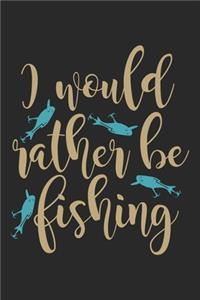 I would rather be fishing