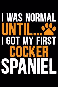 I Was Normal Until I Got My First Cocker Spaniel