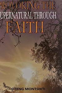 Provoking the supernatural through faith