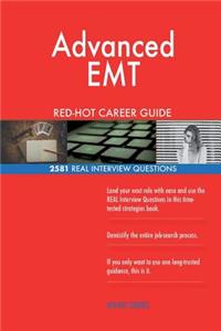 Advanced EMT RED-HOT Career Guide; 2581 REAL Interview Questions