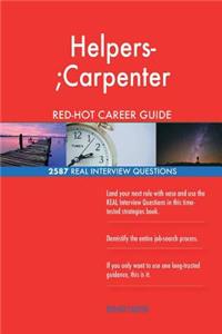 Helpers-;Carpenter RED-HOT Career Guide; 2587 REAL Interview Questions