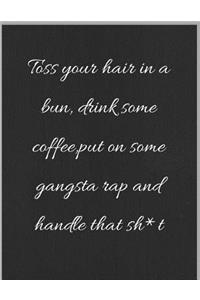 Toss Your Hair In A Bun Drink Some Coffee