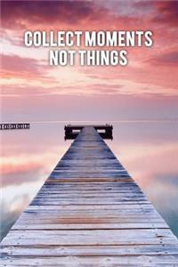 Collect Moments Not Things: Motivational Bullet Journal - 120-Page 1/4 Inch Dot Grid Travel Notebook - 6 X 9 Perfect Bound Softcover