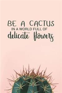 Be a Cactus in a World Full of Delicate Flowers