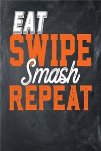 Eat Swipe Smash Repeat