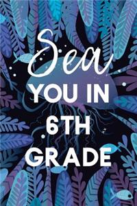 Sea You in the 6th Grade: Awesome Composition NoteBook; Cool Journal; Back to School; Wide Ruled Blank Lined for Students, Kids, Grade School Supplies or Teacher/Class Study 