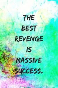 The Best Revenge Is Massive Success.
