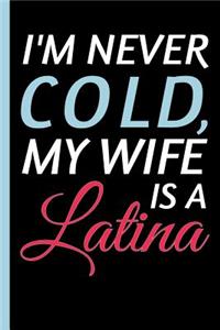 I'm Never Cold, My Wife Is A Latina