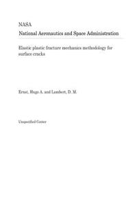 Elastic Plastic Fracture Mechanics Methodology for Surface Cracks