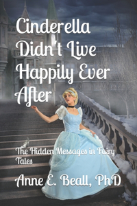 Cinderella Didn't Live Happily Ever After: The Hidden Messages in Fairy Tales