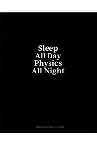 Sleep All Day Physics All Night: Blank Sheet Music - 10 Staves