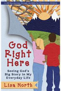 God Right Here: Seeing God's Big Story in My Everyday Life